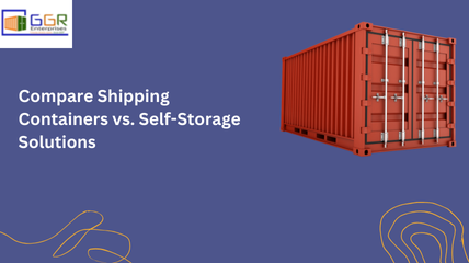 Storage Options Made Simple: Shipping Containers or Self-Storage